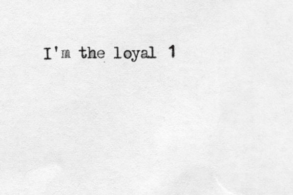I'm the loyal 1