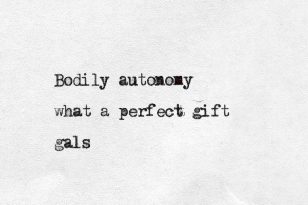 Bodily autonomy what a perfect gift gals