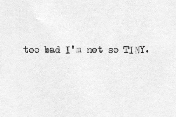too bad I'm not so TINY. 