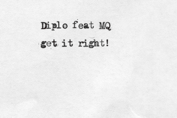 Diplo feat MQ get it right!