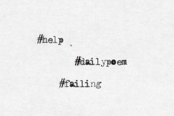 #help #dailypoem #failing 
