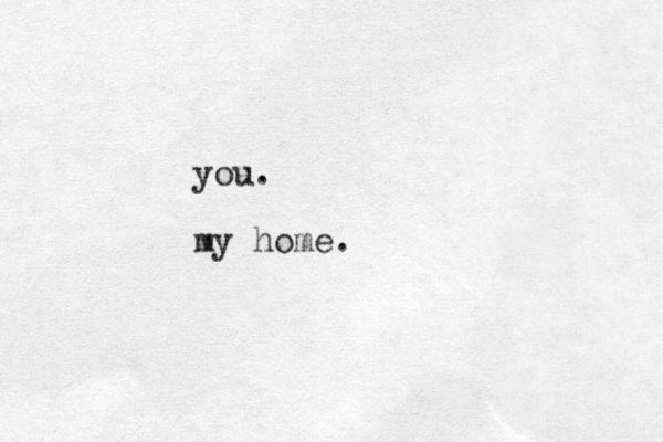 you. my home. 