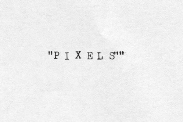 "P I X E L S""