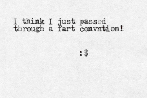 I think I just passed through a fart convntion! :$