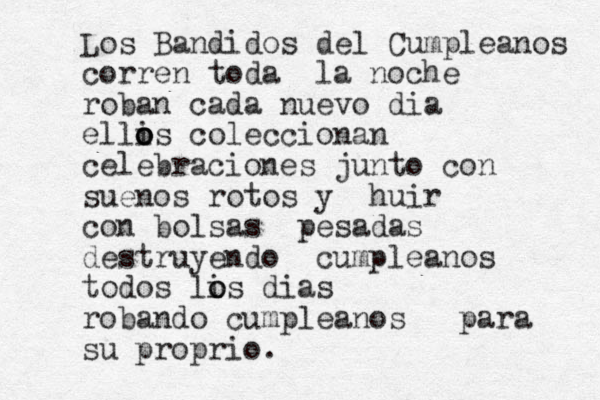 Los Bandidos del Cumpleanos corren toda la noche roban cada nuevo dia elli o o os coleccionan celebraciones junto con suenos rotos y huir con bolsas pesadas destruyendo cumpleanos todos li o os dias robando cumpleanos para su proprio.