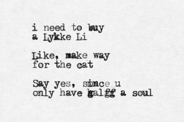 i need to buy a Lykke Li Like, make way for the cat Say yes, so ince u only have g halgg f f a soul