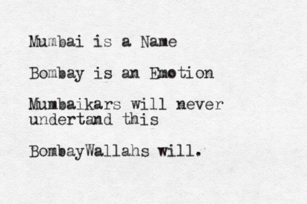 Mumbai is a Name Bombay is an Emotion Mumbaikars will never undertand this BombayWallahs will . 