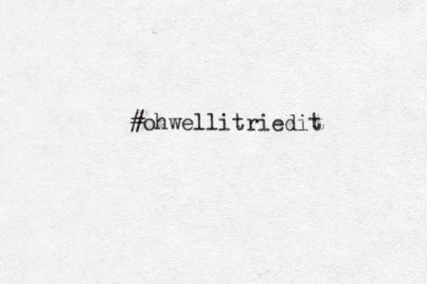 #ohwellitriedit 