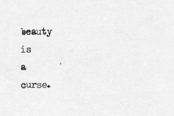 beauty is a curse.