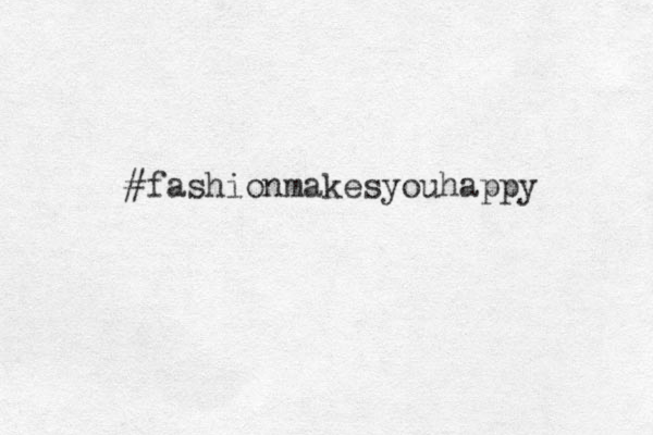 #fashionmakesyouhappy 