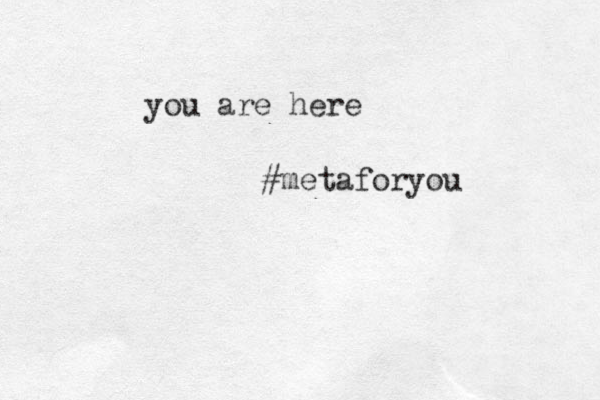 you are here #metaforyou