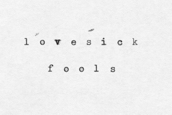 l o v e s i c k f o o l s 