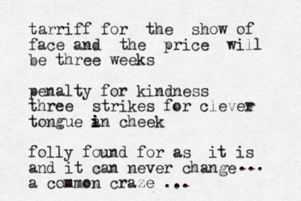 tarriff for the show of face and the price will be three weeks penalty for kindness three strikes for clever tongue an i i i cheek folly found for as it is and it can never change a common craze ... ... 