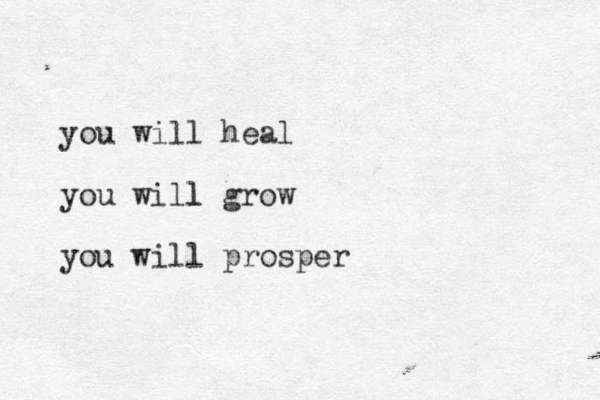 you will heal you will l grow you will prosper 