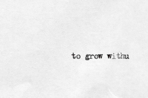 to grow withu