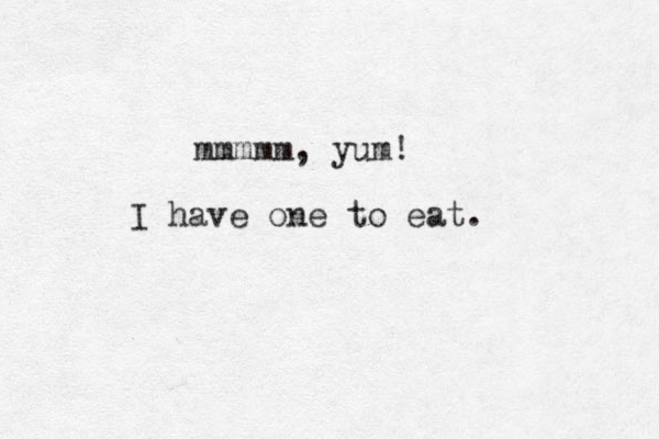 mmmmm, yum! I have one to eat. 