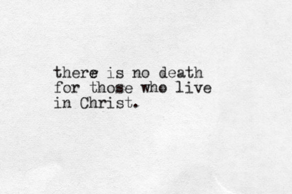 therr e e is no death for those who live in Christ.
