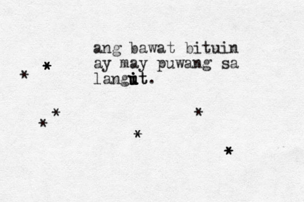 ang bawat bituin ay may puwang sa langut u i i it. * * * * * * * * * * * 