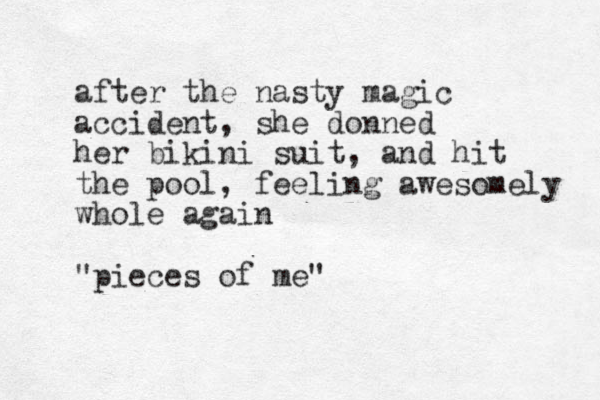 after the nasty magic accident, she donned her bikini suit, and hit the pool, feeling awesomely whole again "pieces of me"