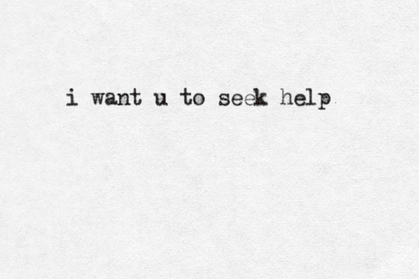 i want u to seek help