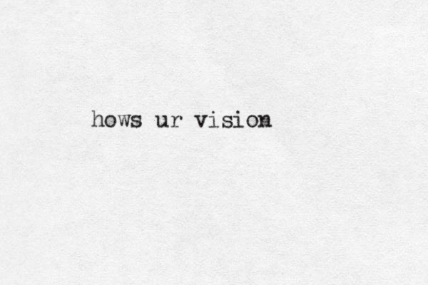 hows ur vision