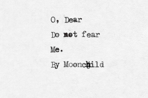 O, Dear Do not fear Me. By Mooncj h h hild