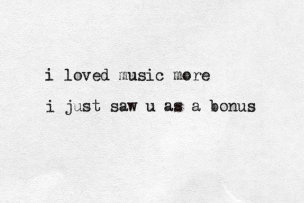 i loved music more i just saw u as a bonus