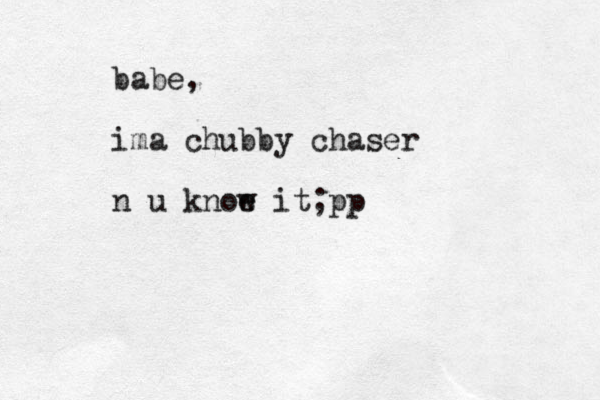 babe, ima chubby chaser n u knoe w it;pp