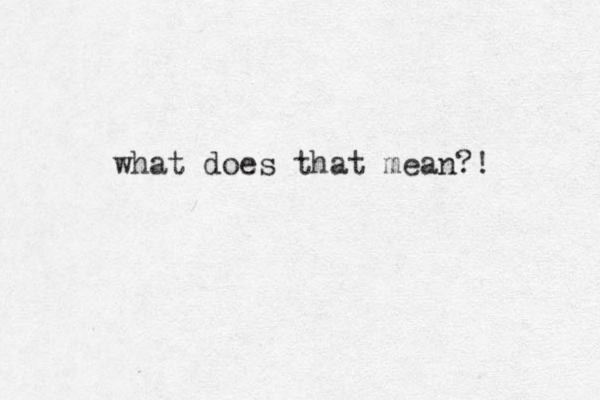 what does that mean?! 