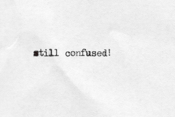 still confused!