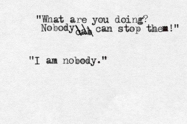 "What are you doing? Nobody cab \ \ \ can stop them!" "I am nobody."