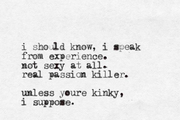 i should know, i speak from experience. not sexy at all. real passion killer. unless youre kinky, i suppose.
