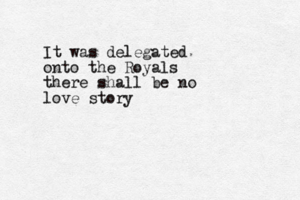 It was delegated onto the Royals there shall be no love story 
