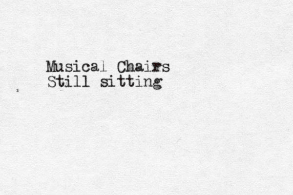 Musical Chairs Still sitting 