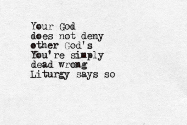 Your God does not deny other God's You're simply dead wrong Liturgy says so
