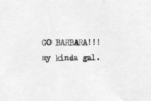 GO BARBARA!!! my kinda gal.