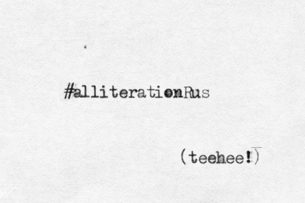 #alliterationRus (teehee!)