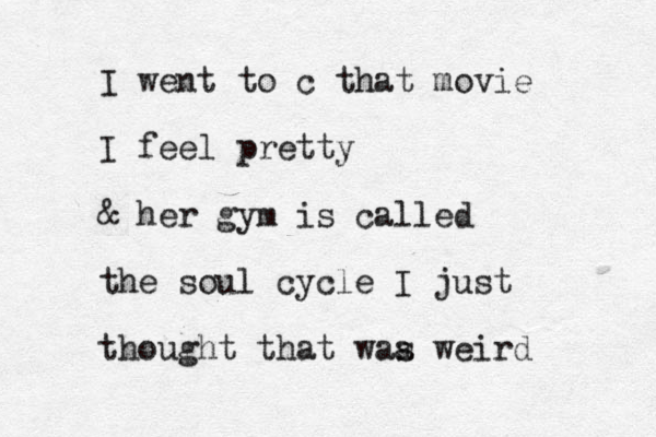 I went to c that movie I feel pretty & her gym is called the soul cycle I just thought that waa s weird