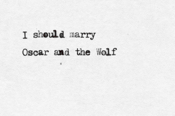 I should marry Oscar and the Wolf