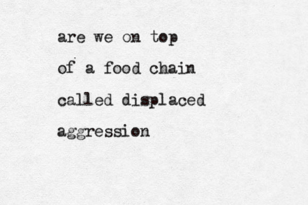 are we on top of a food chain called displaced aggression