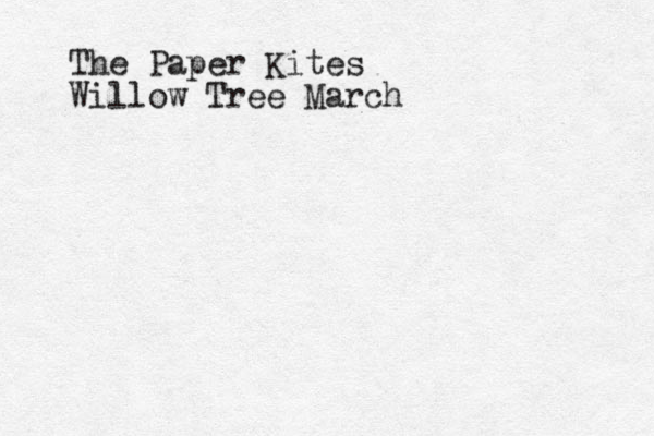 The Paper Kites Willow Tree March