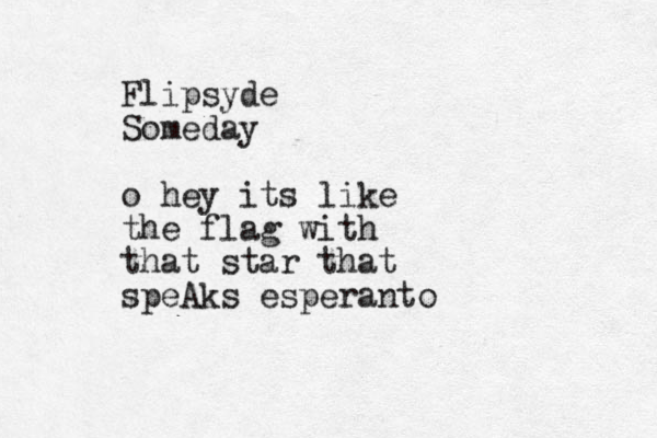 Flipsyde Someday o hey its like the flag with that star that speAks esperanto