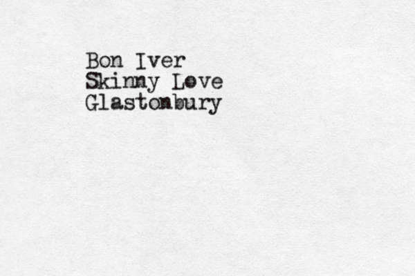 Bon Iver Skinny Love Glastonbury