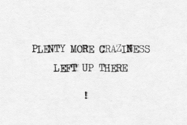 PLENTY MORE CRAZINESS LEFT UP THERE !