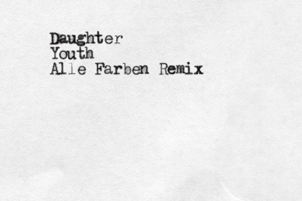 Daughter Youth Alle Farben Remix