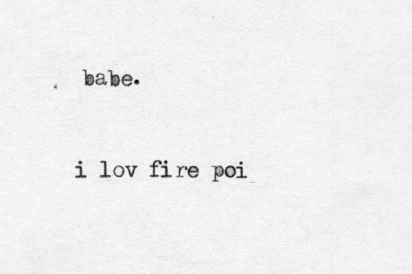 babe. i lov fire poi
