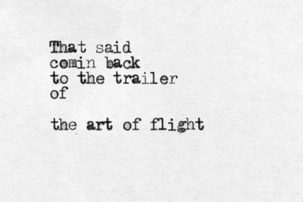 That said comin back to the trailer of the art of flight