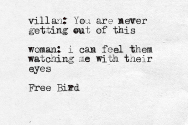 villan: You are never getting out of this woman: i can feel them watching me with their eyes Free Bird 
