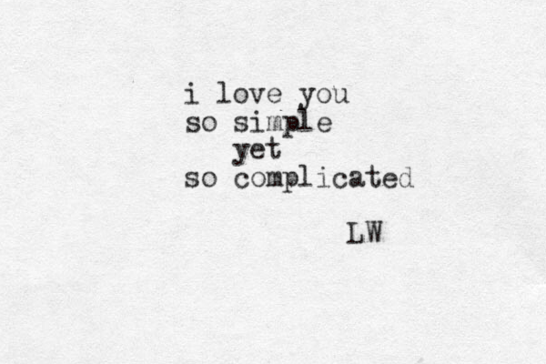 i love you so simple yet so complicated LW 