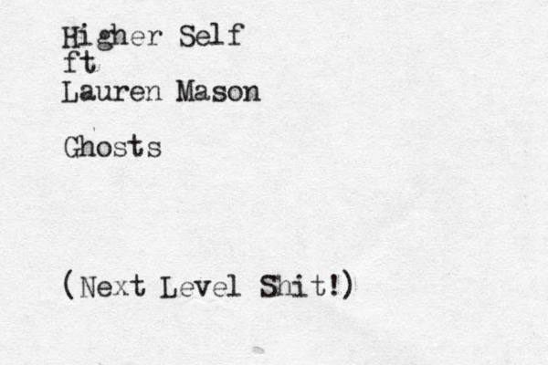Higher Self ft Lauren Mason Ghosts (Next Level Shit!)